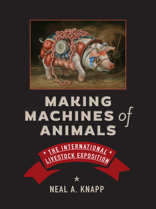 Title details for Making Machines of Animals by Neal A. Knapp - Available
